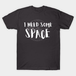 I Need Some Space T-Shirt